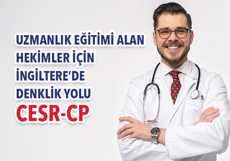 Uzmanlık-Eğitimi-Alan-Hekimler-için-İngiltere’de-Denklik-Yolu;-CESR-CP